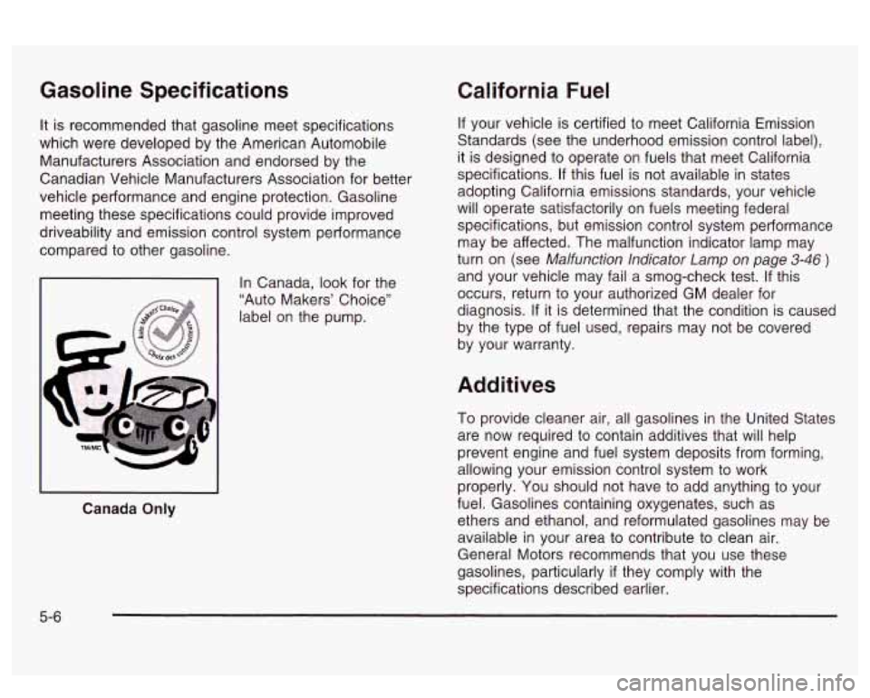 PONTIAC BONNEVILLE 2003 Owners Manual Gasoline Specifications
It is recommended that gasoline meet specifications
which were developed by the American Automobile
Manufacturers Association and endorsed by the
Canadian Vehicl PONTIAC BONNEVILLE 2003 Owners Manual Gasoline Specifications
It is recommended that gasoline meet specifications
which were developed by the American Automobile
Manufacturers Association and endorsed by the
Canadian Vehicl
