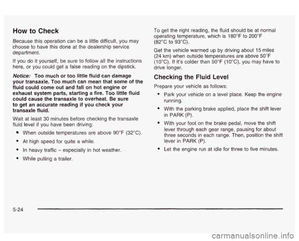 PONTIAC BONNEVILLE 2003 Owners Manual How to Check
Because this operation can be a little difficult, you may
choose to have this done at the dealership service
department.
If you do it yourself, be sure to follow all the PONTIAC BONNEVILLE 2003 Owners Manual How to Check
Because this operation can be a little difficult, you may
choose to have this done at the dealership service
department.
If you do it yourself, be sure to follow all the