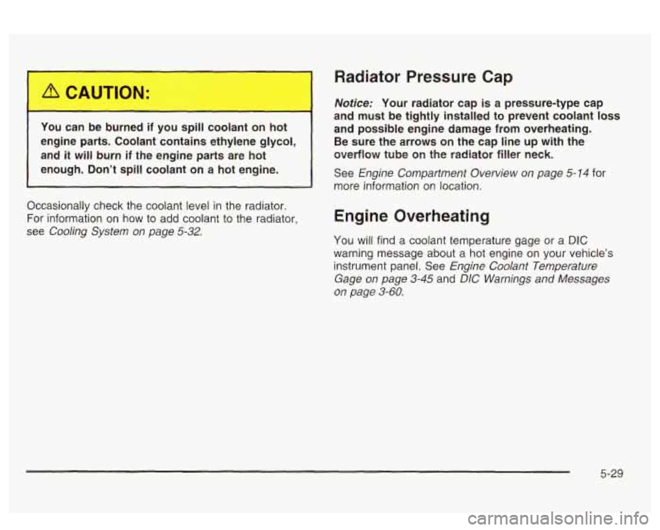 PONTIAC BONNEVILLE 2003 Owners Manual 1 -J can __ burned if you spill coolant -.I hot
engine parts. Coolant contains ethylene glycol,
and
it will burn if the engine parts are hot
enough. Don’t spill coolant on a hot PONTIAC BONNEVILLE 2003 Owners Manual 1 -J can __ burned if you spill coolant -.I hot
engine parts. Coolant contains ethylene glycol,
and
it will burn if the engine parts are hot
enough. Don’t spill coolant on a hot