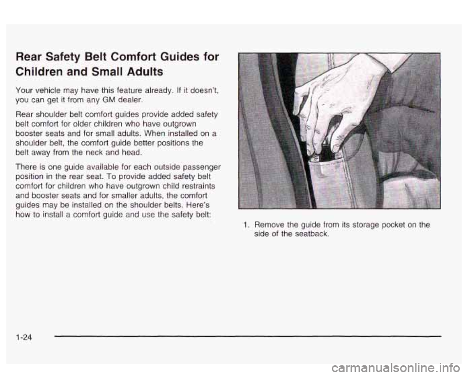 PONTIAC BONNEVILLE 2003 Owners Guide Rear  Safety Belt Comfort  Guides  for 
Children  and Small  Adults 
Your  vehicle  may have this feature  already. If it doesn’t, 
you can get 
it from any GM dealer. 
Rear  shoulder  belt comfort 