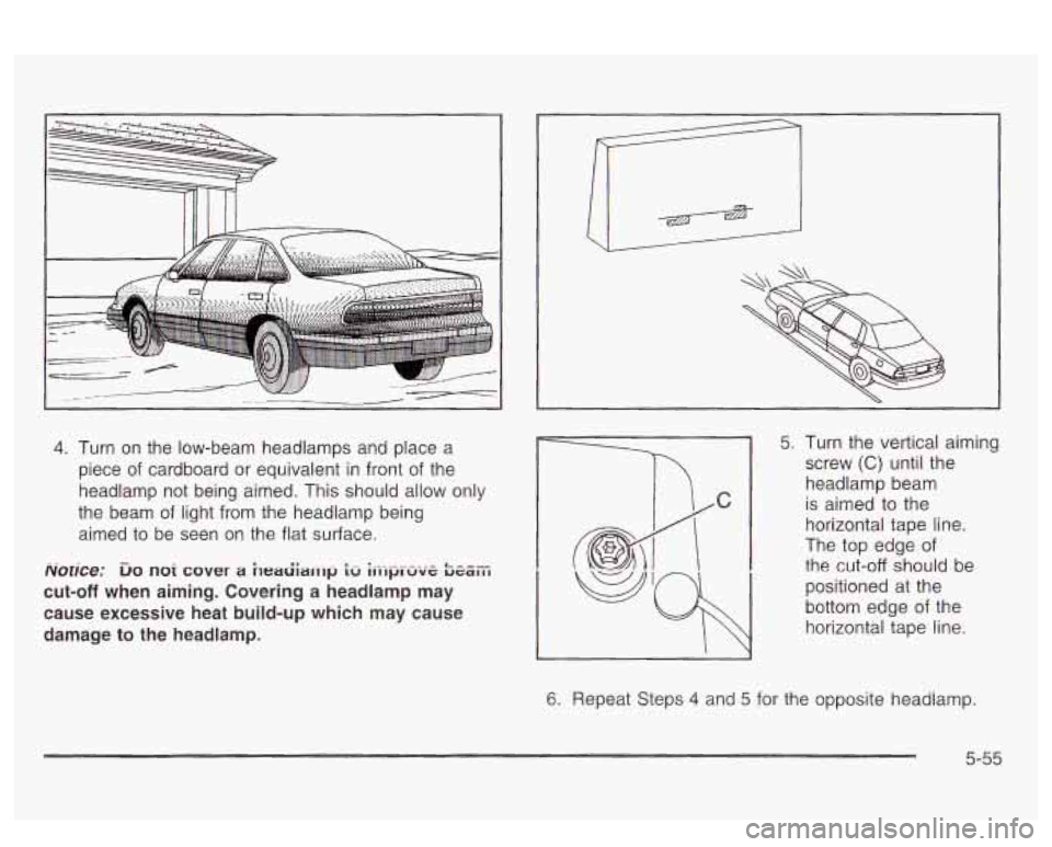 PONTIAC BONNEVILLE 2003  Owners Manual 4. Turn on the  low-beam  headlamps and place  a 
piece  of cardboard  or  equivalent in front  of the 
headlamp  not  being  aimed.  This should allow only 
the  beam  of light  from  the  headlamp b