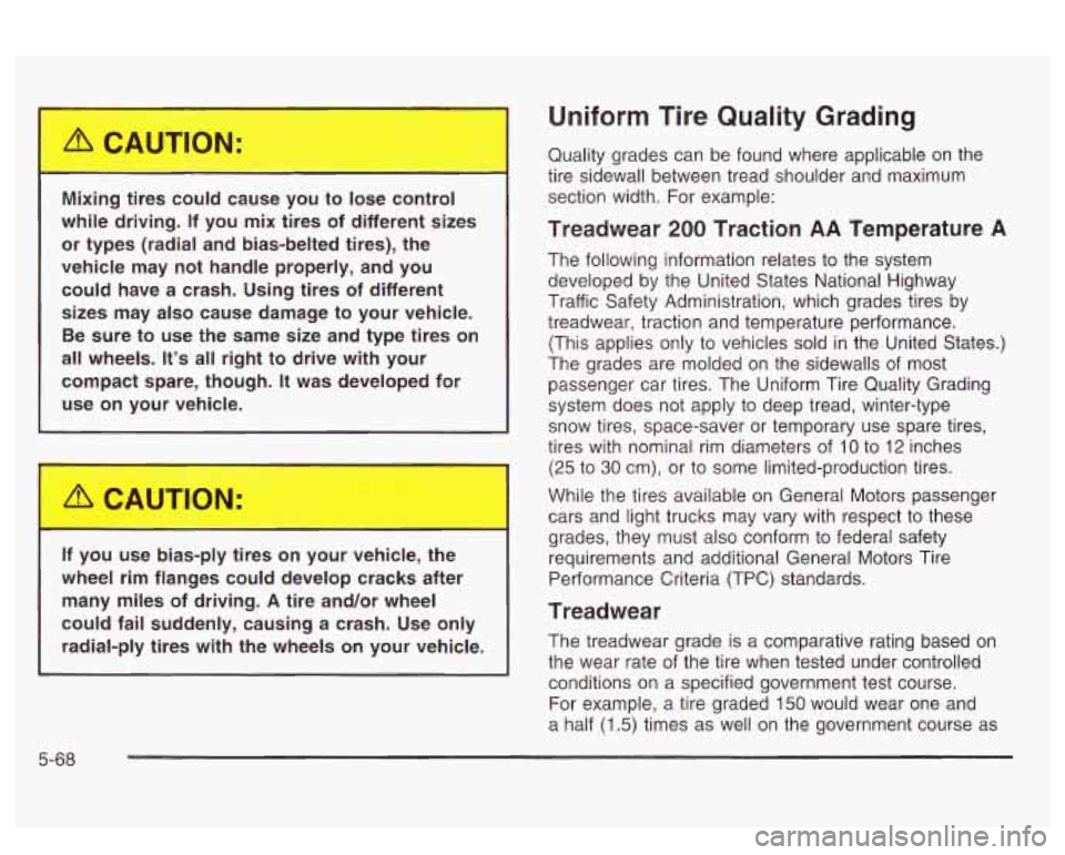 PONTIAC BONNEVILLE 2003  Owners Manual Mixing  tires couh  :ause  you  to  lose  control 
while  driving.  If  you  mix  tires  of  different  sizes 
or  types  (radial  and  bias-belted  tires),  the 
vehicle  may  not  handle  properly, 