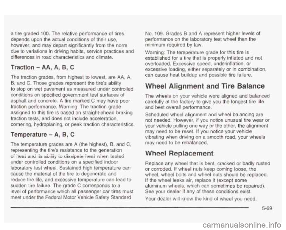 PONTIAC BONNEVILLE 2003  Owners Manual a  tire  graded 100. The relative  performance  of tires 
depends  upon  the actual  conditions  of their  use, 
however,  and  may  depart  significantly from the norm 
due  to  variations in  drivin