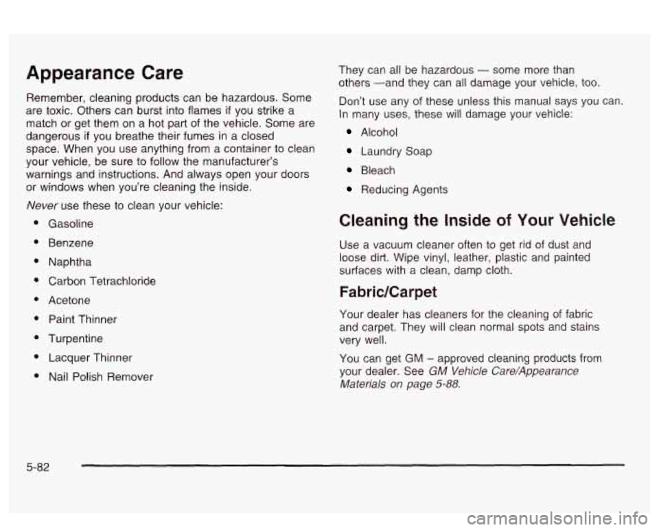 PONTIAC BONNEVILLE 2003  Owners Manual Appearance  Care 
Remember, cleaning products can be hazardous.  Some 
are toxic. Others can burst into flames 
if you strike a 
match  or get  them  on  a hot  part  of the vehicle.  Some are 
danger