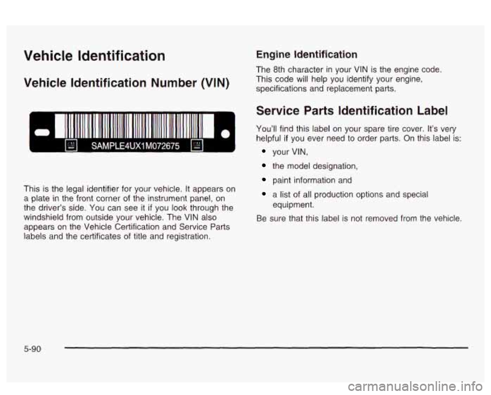 PONTIAC BONNEVILLE 2003  Owners Manual Vehicle  Identification 
Vehicle Identification  Number (VIN) 
SAMPLE4UXl M072675 1 
This  is the  legal  identifier for  your  vehicle.  It appears  on 
a plate  in the  front  corner of the  instrum