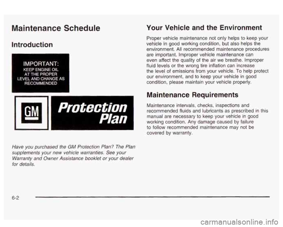 PONTIAC BONNEVILLE 2003  Owners Manual Maintenance  Schedule 
Introduction 
IMPORTANT: 
XEEP  ENGINE OIL 
AT  THE  PROPER 
LEVEL  AND CHANGE  AS 
RECOMMENDED 
I 
a 
protection 
Plan 
Have  you  purchased  the GM Protection  Plan?  The  Pla