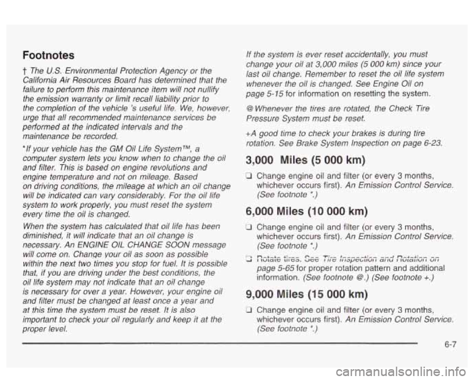 PONTIAC BONNEVILLE 2003  Owners Manual Footnotes 
t The U.S. Environmental  Protection  Agency  or the 
California  Air Resources  Board  has  determined that the 
failure  to  perform  this  maintenance  item  will  not nullify 
the  emis
