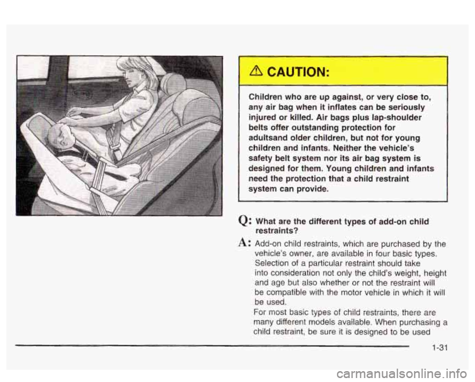 PONTIAC BONNEVILLE 2003 Owners Guide Children  who  are  up  against,  or  very  close  to, 
any  air  bag  when  it  inflates  can  be  seriously  injured  or  killed. 
Air bags  plus  lap-shoulder 
belts  offer  outstanding  protection