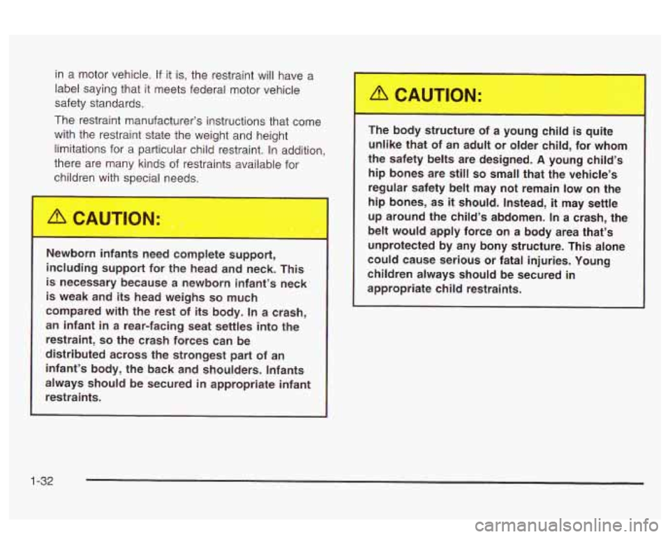 PONTIAC BONNEVILLE 2003 Owners Guide in a  motor  vehicle. If it is,  the  restraint will  have  a 
label saying that  it meets  federal  motor vehicle 
safety standards. 
The  restraint manufacturer’s instructions that  come 
with the