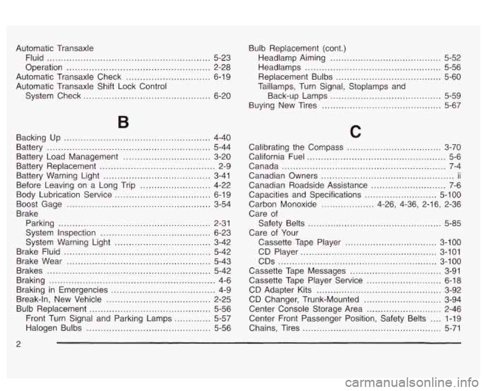 PONTIAC BONNEVILLE 2003 Owners Manual Automatic Transaxle Fluid
.......................................................... 5-23
Operation
................................................... 2-28
Automatic Transaxle Check
........... PONTIAC BONNEVILLE 2003 Owners Manual Automatic Transaxle Fluid
.......................................................... 5-23
Operation
................................................... 2-28
Automatic Transaxle Check
...........