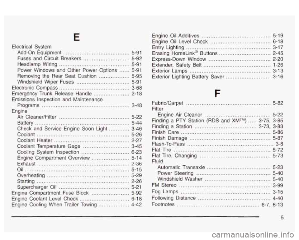 PONTIAC BONNEVILLE 2003 Owners Manual Electrical System Add-on Equipment
...................................... 5-91
Fuses and Circuit Breakers
........................... 5-92
Headlamp Wiring
.................................. PONTIAC BONNEVILLE 2003 Owners Manual Electrical System Add-on Equipment
...................................... 5-91
Fuses and Circuit Breakers
........................... 5-92
Headlamp Wiring
..................................