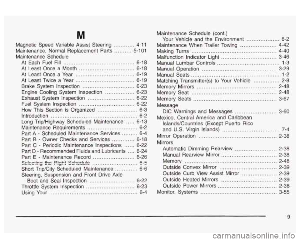 PONTIAC BONNEVILLE 2003 Owners Manual M
.... 4-11
... 5-101
Magnetic Speed Variable Assist
Steering
....
Maintenance. Normal Replacement Parts ....
Maintenance Schedule
At Each Fuel Fill
................................ PONTIAC BONNEVILLE 2003 Owners Manual M
.... 4-11
... 5-101
Magnetic Speed Variable Assist
Steering
....
Maintenance. Normal Replacement Parts ....
Maintenance Schedule
At Each Fuel Fill
................................