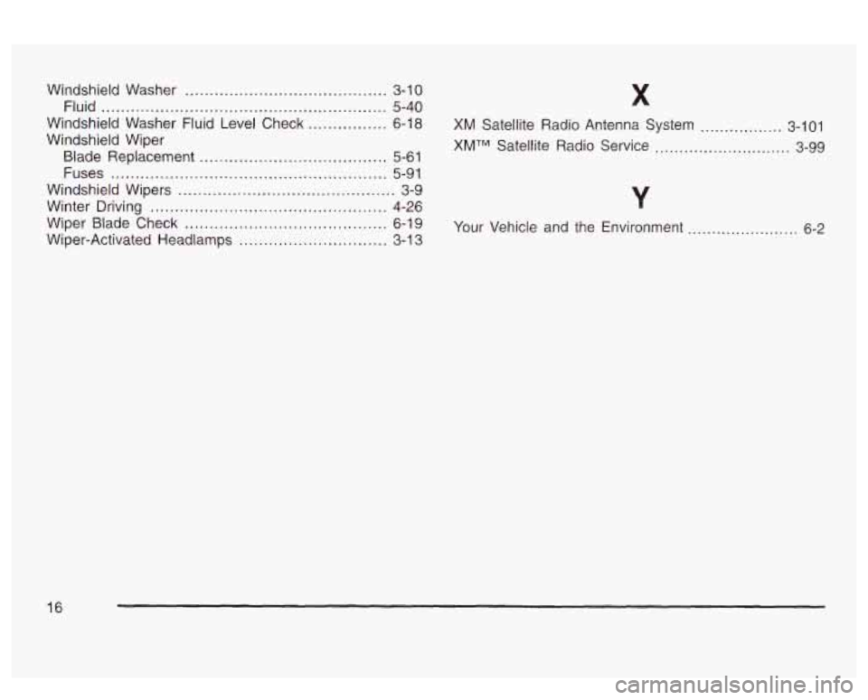 PONTIAC BONNEVILLE 2003  Owners Manual Windshield Washer ......................................... 3-10 
Fluid 
.......................................................... 5-40 
Windshield  Washer Fluid Level  Check ................ 6-18 XM
