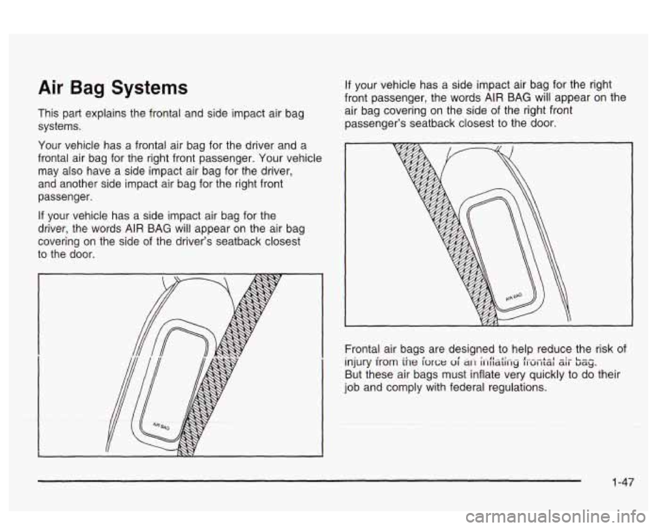 PONTIAC BONNEVILLE 2003 Workshop Manual Air Bag Systems
This part explains the frontal and side impact air bag
systems.
Your vehicle has a frontal air bag for the driver and a
frontal air bag for the right front pass PONTIAC BONNEVILLE 2003 Workshop Manual Air Bag Systems
This part explains the frontal and side impact air bag
systems.
Your vehicle has a frontal air bag for the driver and a
frontal air bag for the right front pass