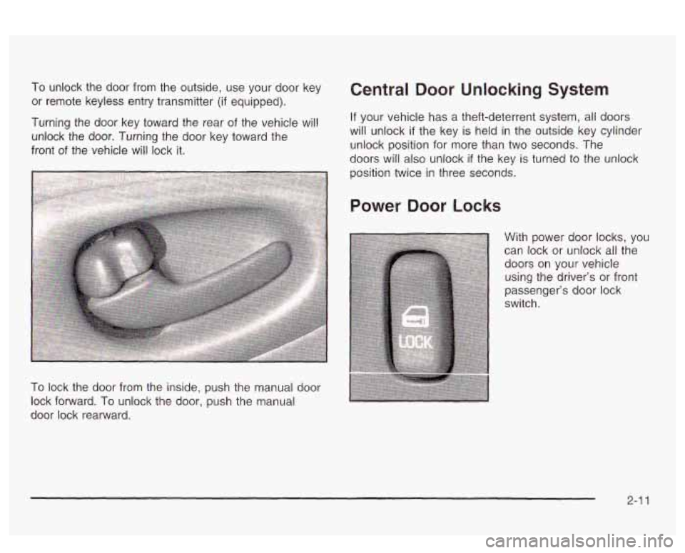 PONTIAC BONNEVILLE 2003 Manual PDF To unlock the door from the outside, use your door key
or remote keyless entry transmitter
(if equipped).
Turning the door key toward the rear
of the vehicle will
unlock the do PONTIAC BONNEVILLE 2003 Manual PDF To unlock the door from the outside, use your door key
or remote keyless entry transmitter
(if equipped).
Turning the door key toward the rear
of the vehicle will
unlock the do