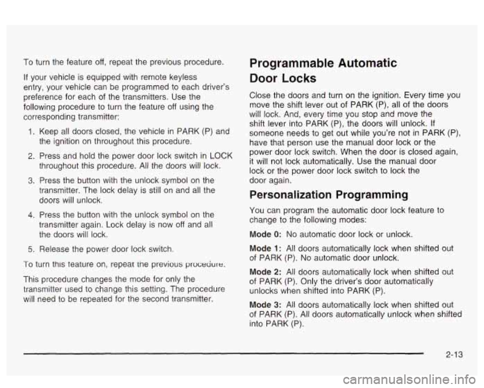PONTIAC BONNEVILLE 2003 Manual PDF To turn the feature off, repeat the previous procedure.
If your vehicle is equipped with remote keyless
entry, your vehicle can be programmed to each driver’s
preference for each PONTIAC BONNEVILLE 2003 Manual PDF To turn the feature off, repeat the previous procedure.
If your vehicle is equipped with remote keyless
entry, your vehicle can be programmed to each driver’s
preference for each