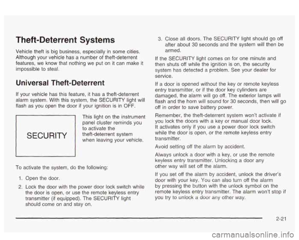PONTIAC BONNEVILLE 2003  Owners Manual Theft-Deterrent  Systems 
Vehicle  theft is big  business,  especially in some cities. 
Although  your  vehicle  has  a  number  of  theft-deterrent 
features,  we  know  that  nothing we  put  on  it