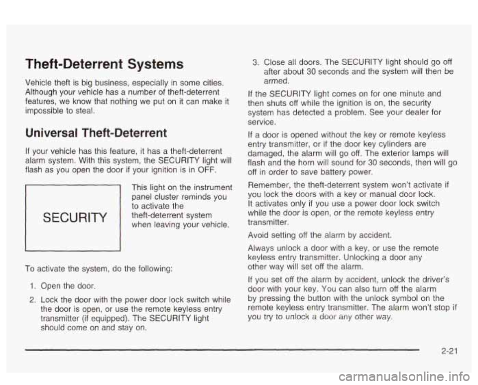 PONTIAC BONNEVILLE 2003  Owners Manual Theft-Deterrent  Systems 
Vehicle  theft is big  business,  especially in some cities. 
Although  your  vehicle  has  a  number  of  theft-deterrent 
features,  we  know  that  nothing we  put  on  it