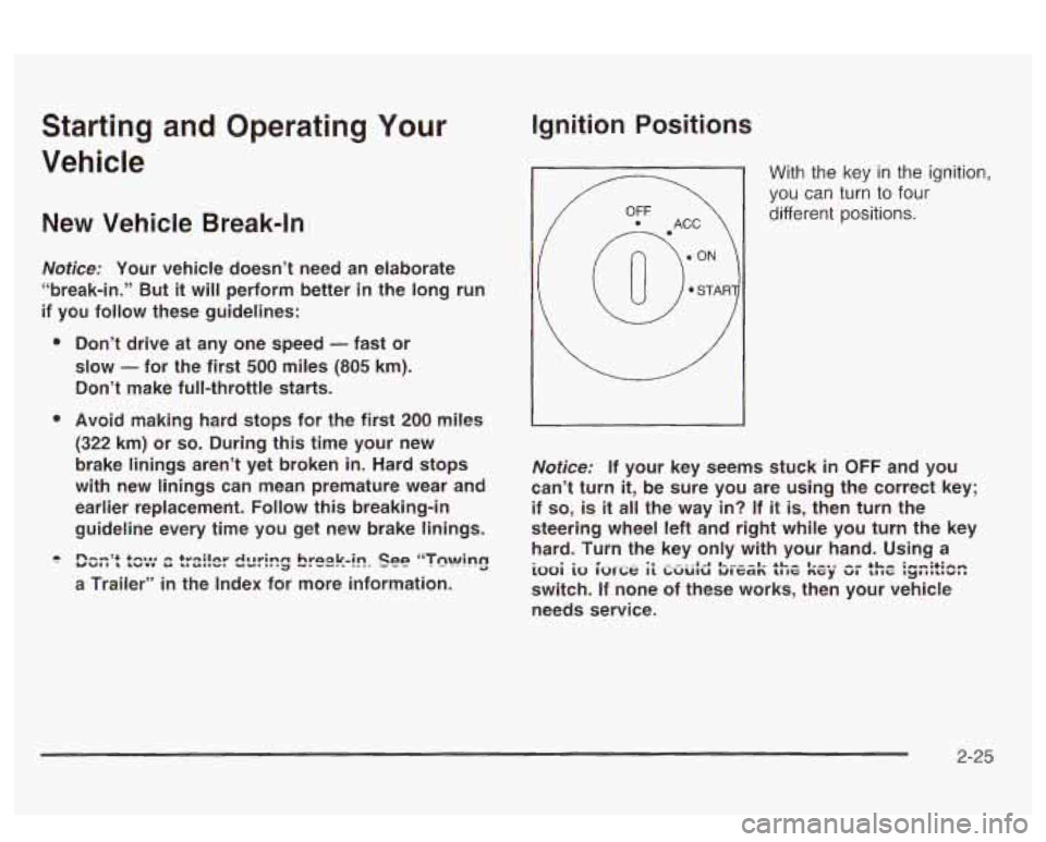 PONTIAC BONNEVILLE 2003 Manual Online Starting  and  Operating Your 
Vehicle 
New  Vehicle  Break-In 
Notice: Your  vehicle  doesn’t  need  an  elaborate 
“break-in.”  But 
it will  perform  better in the  long run 
if you  follow  