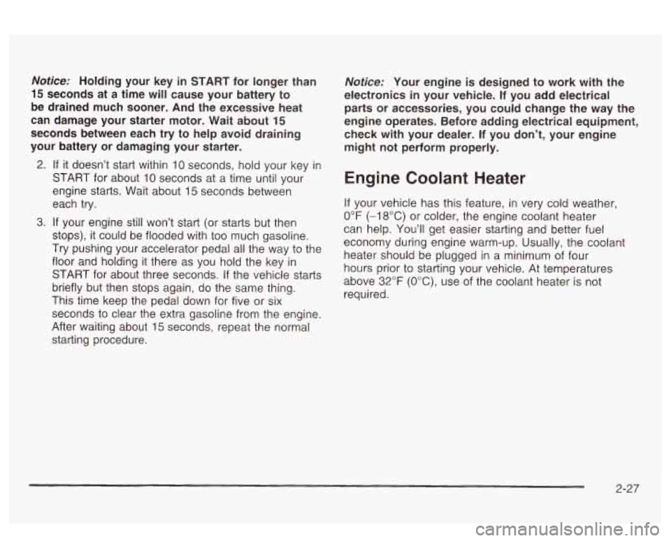 PONTIAC BONNEVILLE 2003 Owners Manual Notice: Holding your key in START for longer than
15 seconds at a time will cause your battery to
be drained much sooner. And the excessive heat
can damage your starter motor PONTIAC BONNEVILLE 2003 Owners Manual Notice: Holding your key in START for longer than
15 seconds at a time will cause your battery to
be drained much sooner. And the excessive heat
can damage your starter motor
