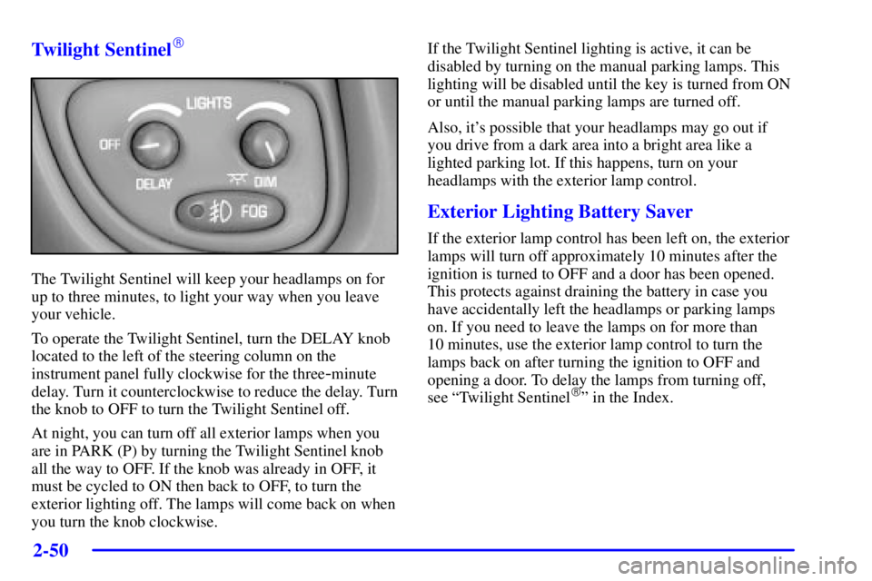 PONTIAC BONNEVILLE 2002  Owners Manual 2-50
Twilight Sentinel
The Twilight Sentinel will keep your headlamps on for
up to three minutes, to light your way when you leave
your vehicle.
To operate the Twilight Sentinel, turn the DELAY knob

