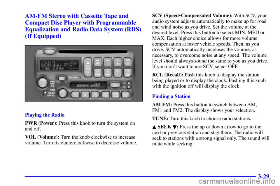 PONTIAC BONNEVILLE 2002  Owners Manual 3-29 AM-FM Stereo with Cassette Tape and
Compact Disc Player with Programmable
Equalization and Radio Data System (RDS)
(If Equipped)
Playing the Radio
PWR (Power): Press this knob to turn the system 