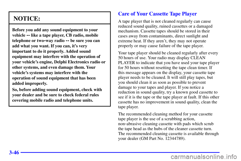 PONTIAC BONNEVILLE 2002  Owners Manual 3-46
NOTICE:
Before you add any sound equipment to your
vehicle 
-- like a tape player, CB radio, mobile
telephone or two
-way radio -- be sure you can
add what you want. If you can, its very
importa