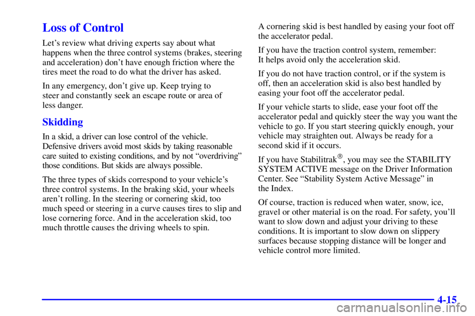 PONTIAC BONNEVILLE 2002  Owners Manual 4-15
Loss of Control
Lets review what driving experts say about what
happens when the three control systems (brakes, steering
and acceleration) dont have enough friction where the
tires meet the roa