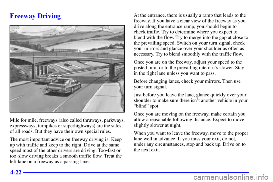 PONTIAC BONNEVILLE 2002  Owners Manual 4-22
Freeway Driving
Mile for mile, freeways (also called thruways, parkways,
expressways, turnpikes or superhighways) are the safest
of all roads. But they have their own special rules.
The most impo