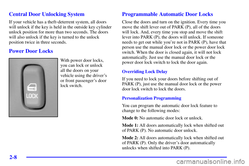 PONTIAC BONNEVILLE 2002 Manual PDF 2-8
Central Door Unlocking System
If your vehicle has a theft-deterrent system, all doors
will unlock if the key is held in the outside key cylinder
unlock position for more than two seconds. The door