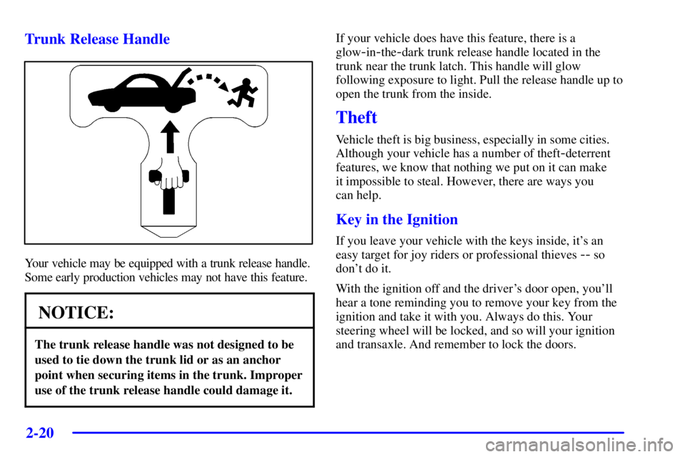 PONTIAC BONNEVILLE 2002  Owners Manual 2-20
Trunk Release Handle
Your vehicle may be equipped with a trunk release handle.
Some early production vehicles may not have this feature.
NOTICE:
The trunk release handle was not designed to be
us