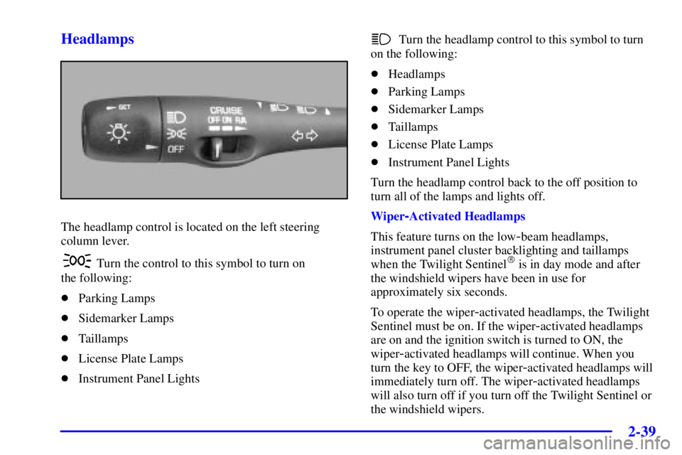 PONTIAC BONNEVILLE 2001  Owners Manual 2-39 Headlamps
The headlamp control is located on the left steering
column lever.
 Turn the control to this symbol to turn on 
the following:
Parking Lamps
Sidemarker Lamps
Taillamps
License Plate