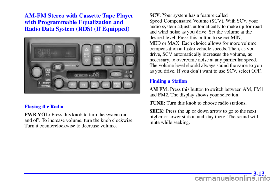 PONTIAC BONNEVILLE 2001  Owners Manual 3-13 AM-FM Stereo with Cassette Tape Player
with Programmable Equalization and
Radio Data System (RDS) (If Equipped)
Playing the Radio
PWR VOL: Press this knob to turn the system on 
and off. To incre