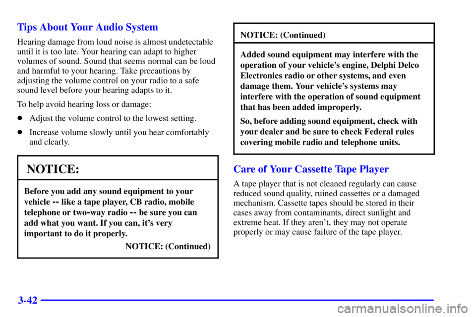 PONTIAC BONNEVILLE 2001 Owners Manual 3-42 Tips About Your Audio System
Hearing damage from loud noise is almost undetectable
until it is too late. Your hearing can adapt to higher
volumes of sound. Sound that seems normal can be loud
and PONTIAC BONNEVILLE 2001 Owners Manual 3-42 Tips About Your Audio System
Hearing damage from loud noise is almost undetectable
until it is too late. Your hearing can adapt to higher
volumes of sound. Sound that seems normal can be loud
and