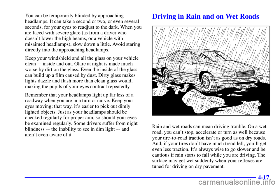 PONTIAC BONNEVILLE 2001  Owners Manual 4-17
You can be temporarily blinded by approaching
headlamps. It can take a second or two, or even several
seconds, for your eyes to readjust to the dark. When you
are faced with severe glare (as from