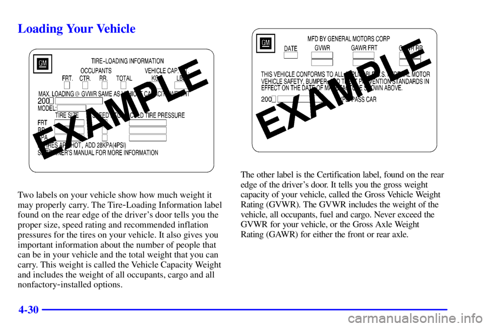 PONTIAC BONNEVILLE 2001  Owners Manual 4-30
Loading Your Vehicle
Two labels on your vehicle show how much weight it
may properly carry. The Tire
-Loading Information label
found on the rear edge of the drivers door tells you the
proper si