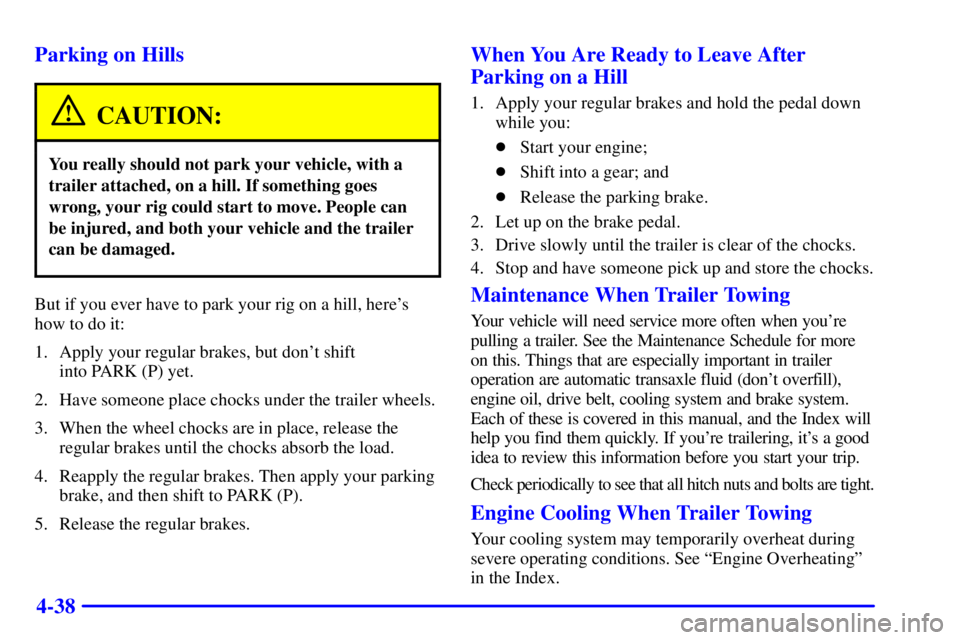 PONTIAC BONNEVILLE 2001  Owners Manual 4-38 Parking on Hills
CAUTION:
You really should not park your vehicle, with a
trailer attached, on a hill. If something goes
wrong, your rig could start to move. People can
be injured, and both your 