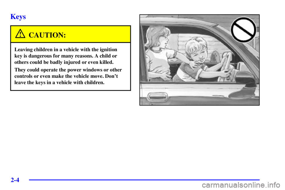 PONTIAC BONNEVILLE 2001  Owners Manual 2-4
Keys
CAUTION:
Leaving children in a vehicle with the ignition
key is dangerous for many reasons. A child or
others could be badly injured or even killed.
They could operate the power windows or ot