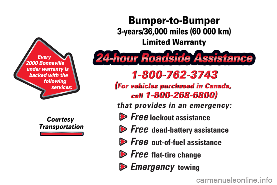 PONTIAC BONNEVILLE 2000  Owners Manual Free lockout assistance
Free  dead-battery assistance
Free  out-of-fuel assistance
Free  flat-tire change
Emergency  towing
1-800-762-3743
(For vehicles purchased in Canada, 
call 
1-800-268-6800)
tha
