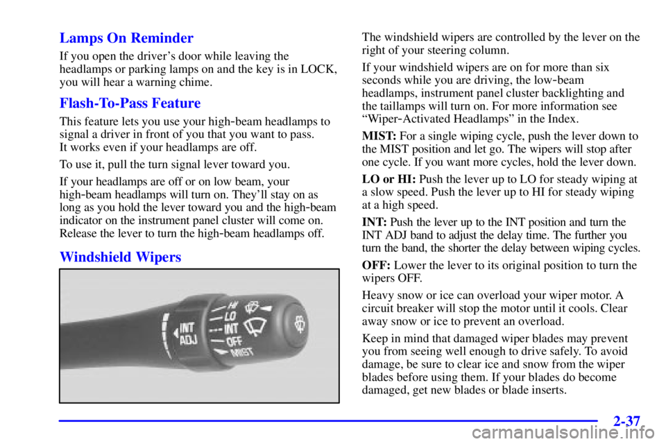 PONTIAC BONNEVILLE 2000  Owners Manual 2-37 Lamps On Reminder
If you open the drivers door while leaving the
headlamps or parking lamps on and the key is in LOCK,
you will hear a warning chime.
Flash-To-Pass Feature
This feature lets you 