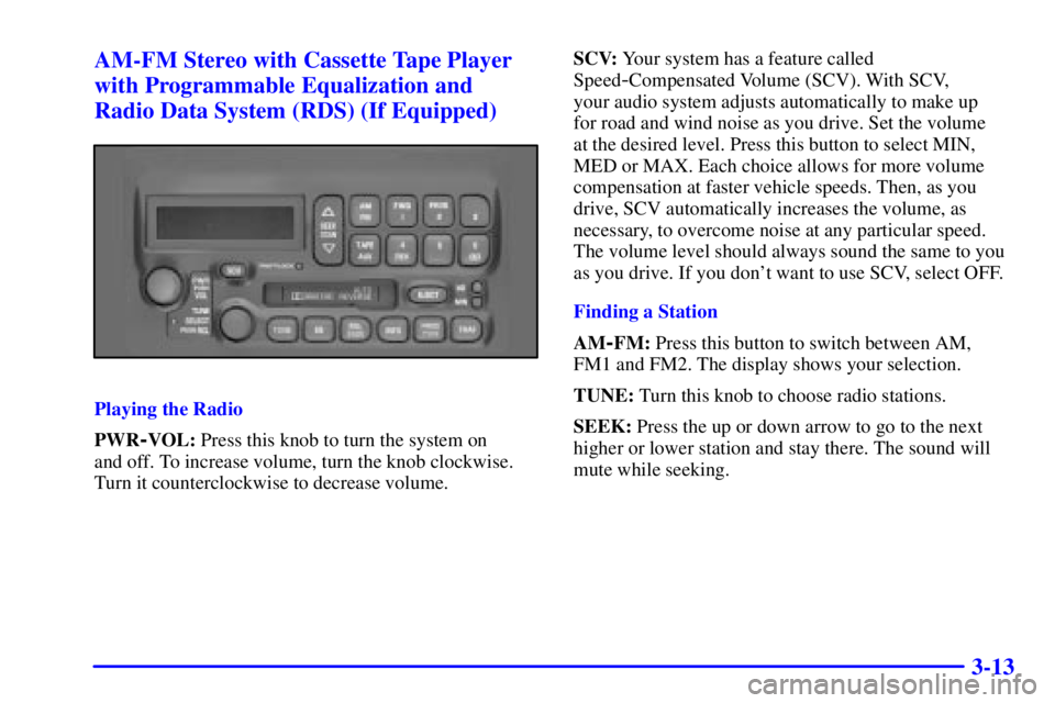 PONTIAC BONNEVILLE 2000  Owners Manual 3-13 AM-FM Stereo with Cassette Tape Player
with Programmable Equalization and
Radio Data System (RDS) (If Equipped)
Playing the Radio
PWR
-VOL: Press this knob to turn the system on 
and off. To incr
