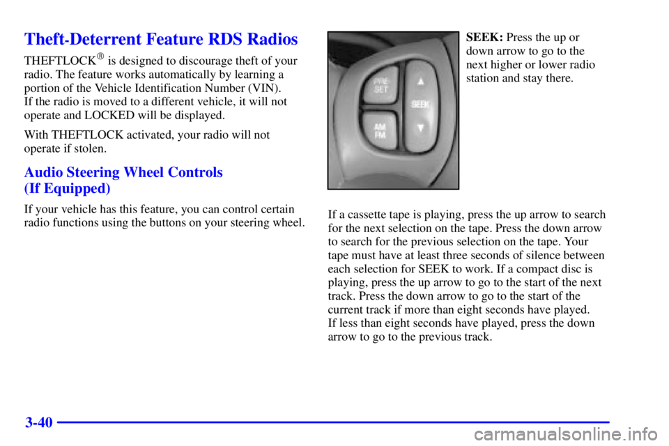 PONTIAC BONNEVILLE 2000  Owners Manual 3-40
Theft-Deterrent Feature RDS Radios
THEFTLOCK is designed to discourage theft of your
radio. The feature works automatically by learning a
portion of the Vehicle Identification Number (VIN). 
If 