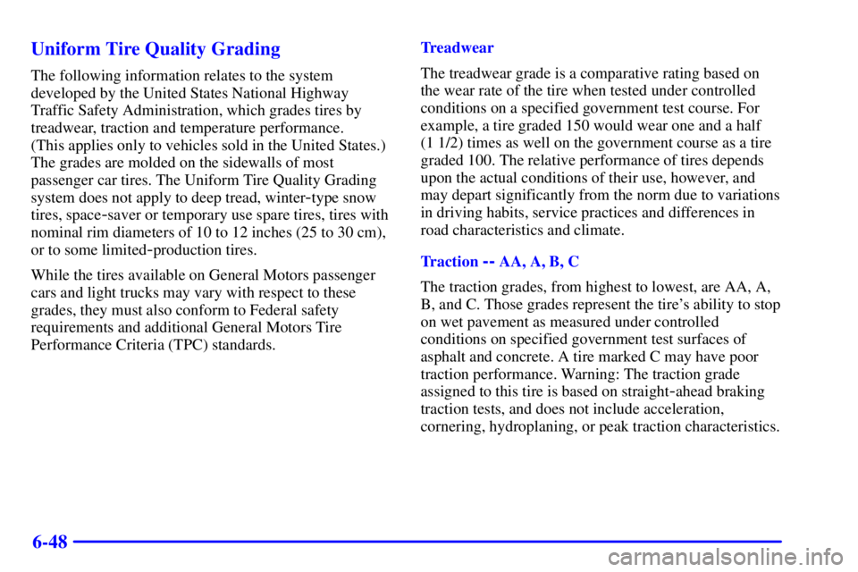 PONTIAC BONNEVILLE 2000  Owners Manual 6-48 Uniform Tire Quality Grading
The following information relates to the system
developed by the United States National Highway
Traffic Safety Administration, which grades tires by
treadwear, tracti
