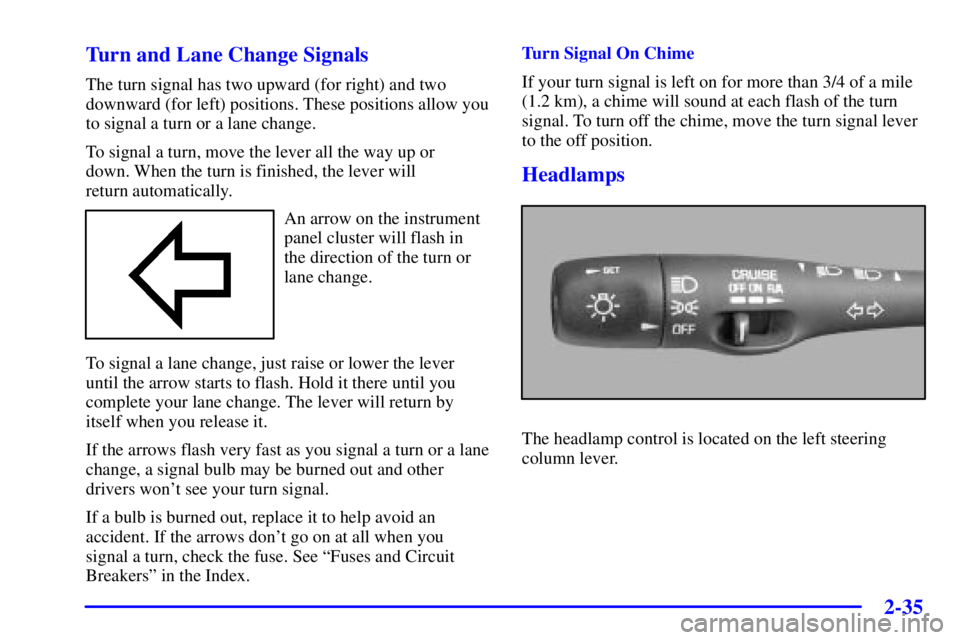 PONTIAC BONNEVILLE 2000  Owners Manual 2-35 Turn and Lane Change Signals
The turn signal has two upward (for right) and two
downward (for left) positions. These positions allow you
to signal a turn or a lane change.
To signal a turn, move 