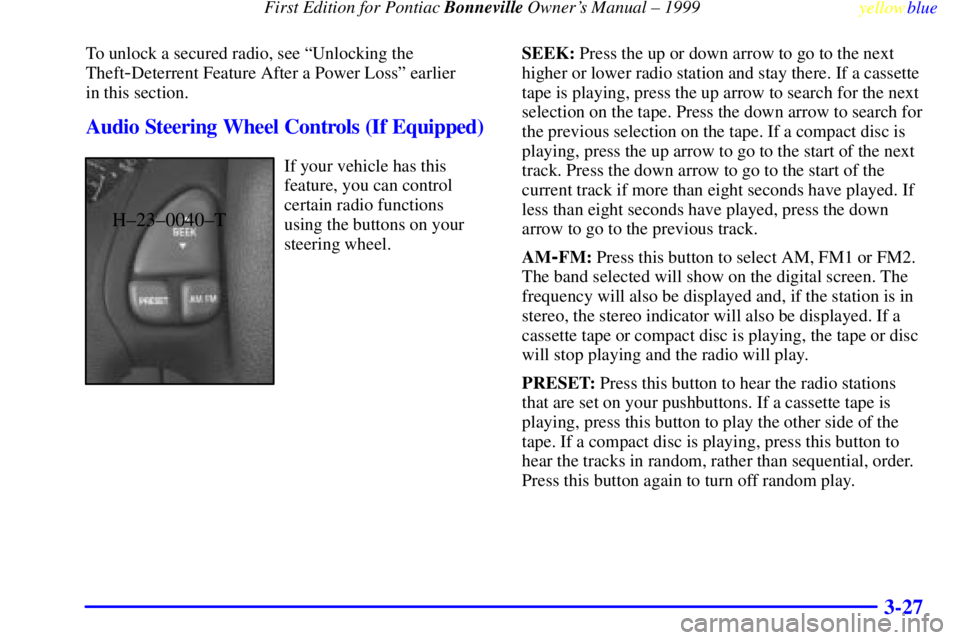 PONTIAC BONNEVILLE 1999  Owners Manual  First Edition for Pontiac Bonneville Owners Manual ± 1999
yellowblue     
3-27
To unlock a secured radio, see ªUnlocking the
Theft
-Deterrent Feature After a Power Lossº earlier 
in this section.