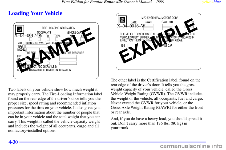 PONTIAC BONNEVILLE 1999  Owners Manual First Edition for Pontiac Bonneville Owners Manual ± 1999
yellowblue     
4-30
Loading Your Vehicle
X±04±0017±W
Two labels on your vehicle show how much weight it
may properly carry. The Tire
-Lo
