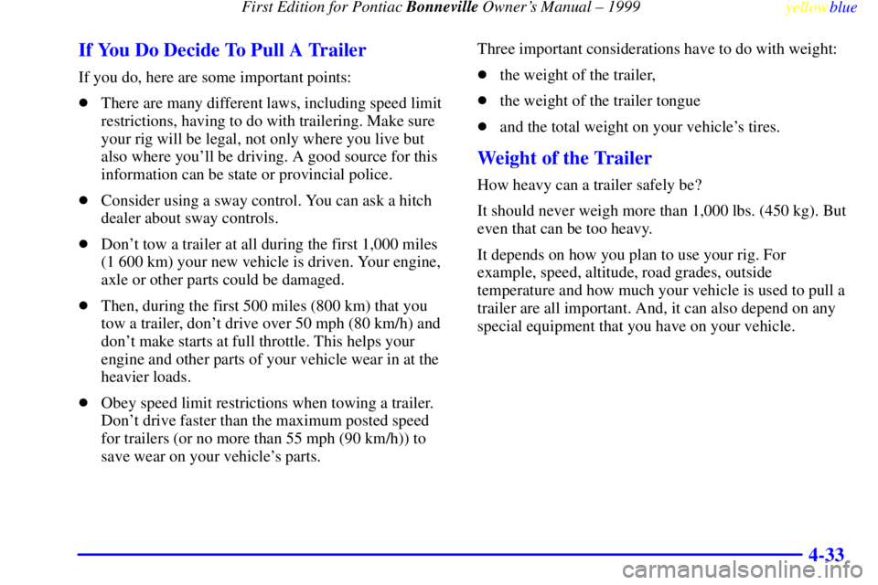 PONTIAC BONNEVILLE 1999  Owners Manual  First Edition for Pontiac Bonneville Owners Manual ± 1999
yellowblue     
4-33 If You Do Decide To Pull A Trailer
If you do, here are some important points:
There are many different laws, includin