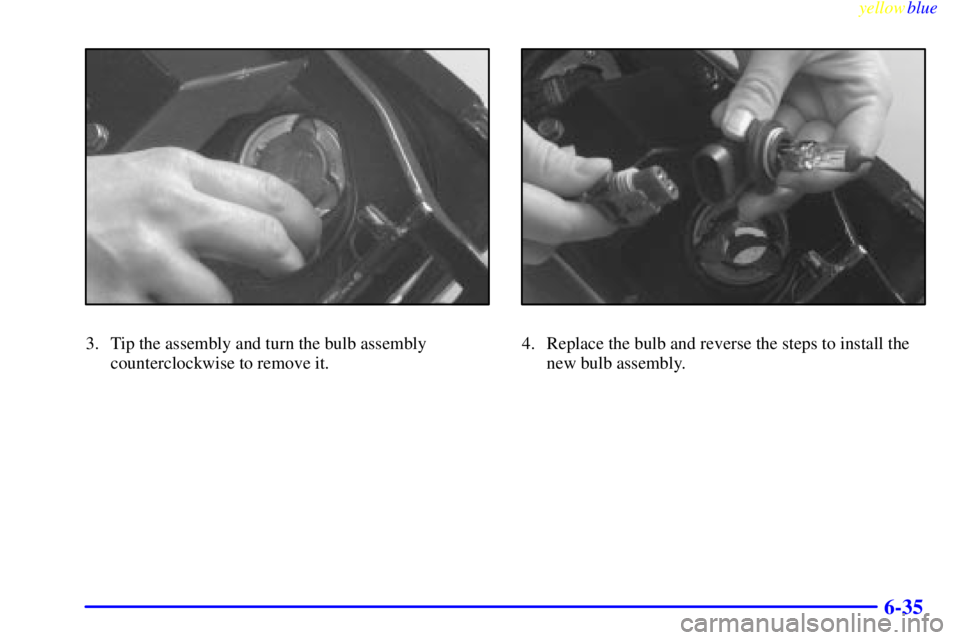 PONTIAC BONNEVILLE 1999  Owners Manual yellowblue     
6-35
3. Tip the assembly and turn the bulb assembly
counterclockwise to remove it.4. Replace the bulb and reverse the steps to install the
new bulb assembly. 