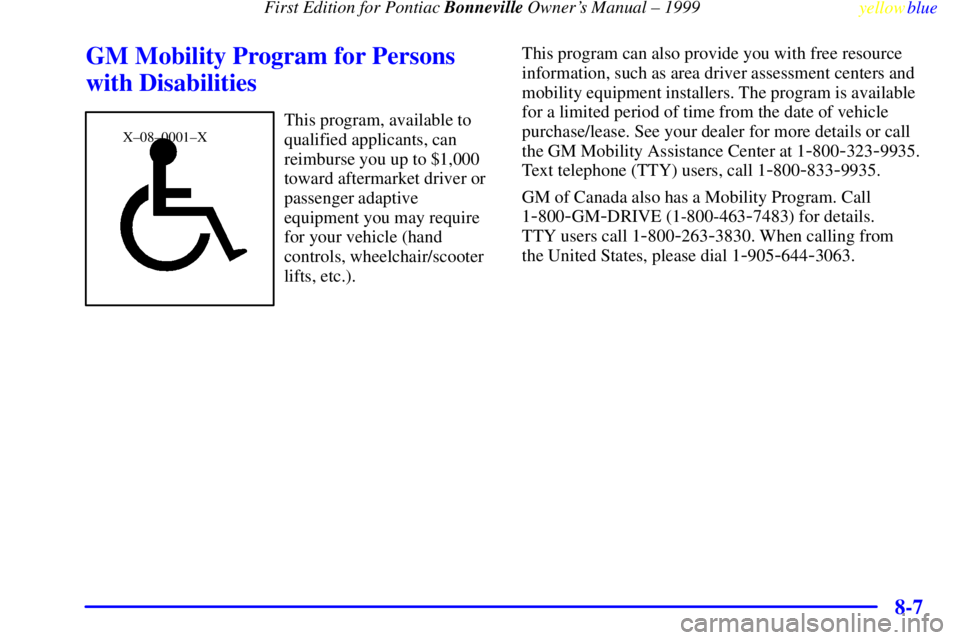 PONTIAC BONNEVILLE 1999  Owners Manual  First Edition for Pontiac Bonneville Owners Manual ± 1999
yellowblue     
8-7
GM Mobility Program for Persons
with Disabilities
X±08±0001±XThis program, available to
qualified applicants, can
re