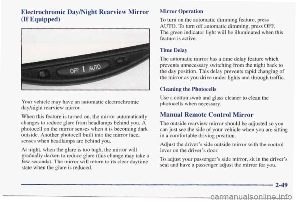 PONTIAC BONNEVILLE 1998  Owners Manual Electrochromic  Daymight  Rearview  Mirror 
(If Equipped) 
-1 cc- I 
Your vehicle may have an automatic  electrochromic 
dayhight  rearview  mirror. 
When 
this feature  is  turned  on, the  mirror  a
